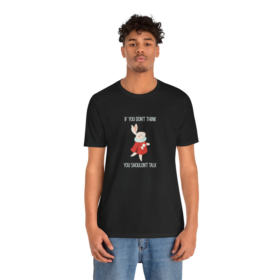 Graphic Tee — "If You Don't Think Then You Shouldn't Talk" Wonderland T-Shirt