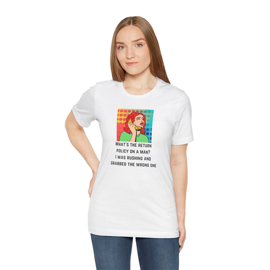 Pop Art Tee — "What's the Return Policy on a Man? I Was Rushing and Grabbed the Wrong One" T-Shirt