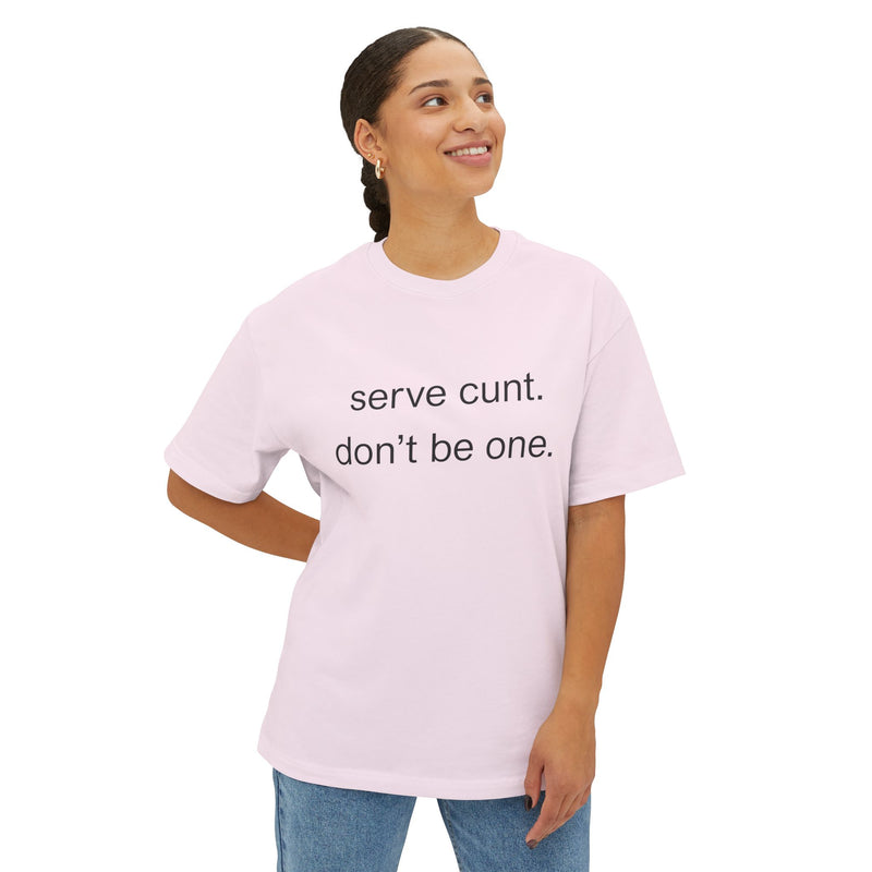 Graphic Boxy Tee — "serve cunt. don't be one." Minimalist Text Statement Shirt