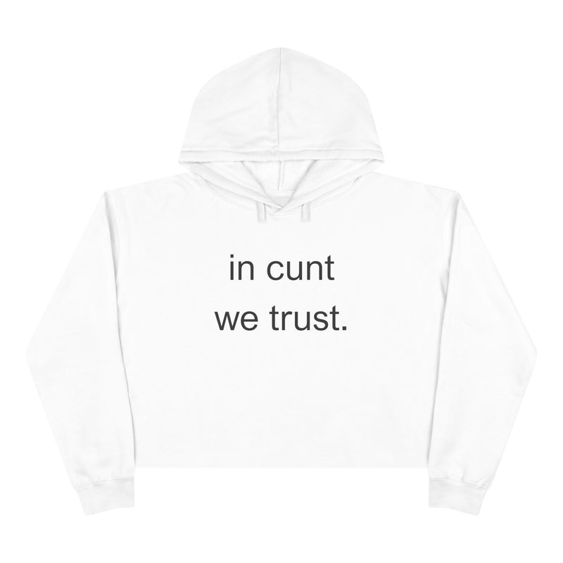 Crop Hoodie — "in cunt we trust." Minimalist Statement Crop Hooded Sweatshirt