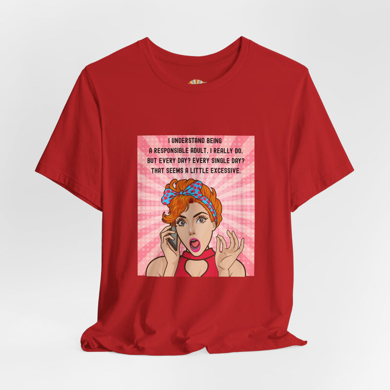 Retro Graphic Tee — “I Understand Being A Responsible Adult… That Seems A Little Excessive” Pop Art T-Shirt