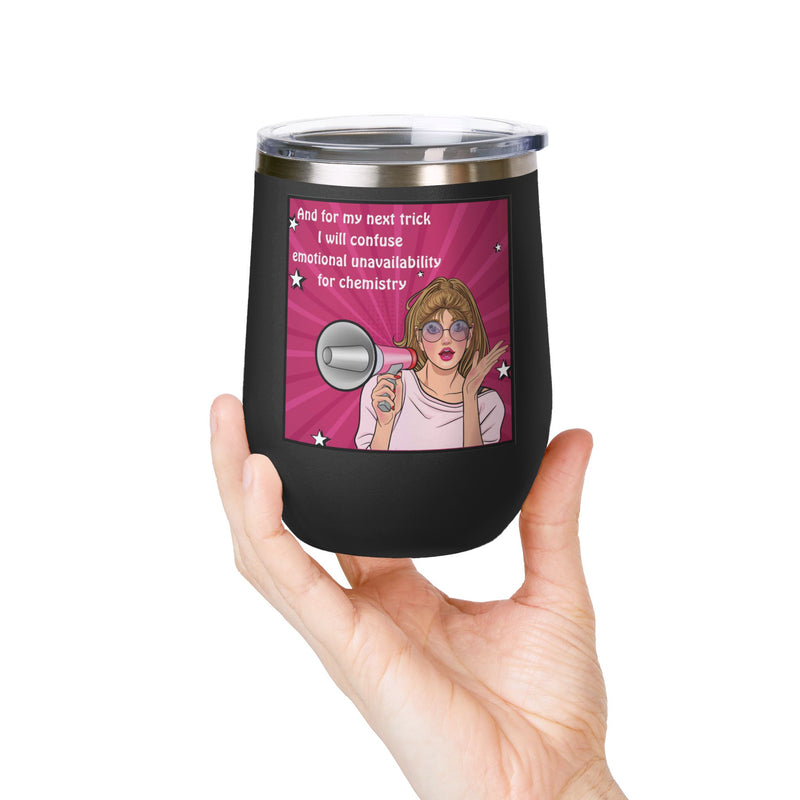 Pop Art Wine Tumbler — “And for My Next Trick I Will Confuse Emotional Unavailability for Chemistry”