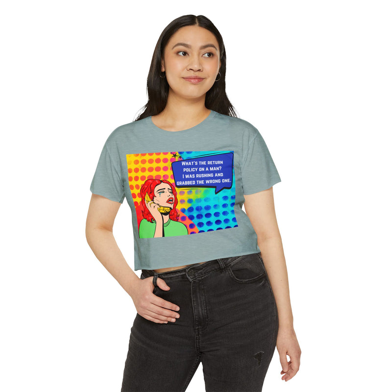 Crop Top T-shirt — Retro Pop Art "What's the Return Policy on a Man? I Was Rushing and Grabbed the Wrong One" Festival Tee