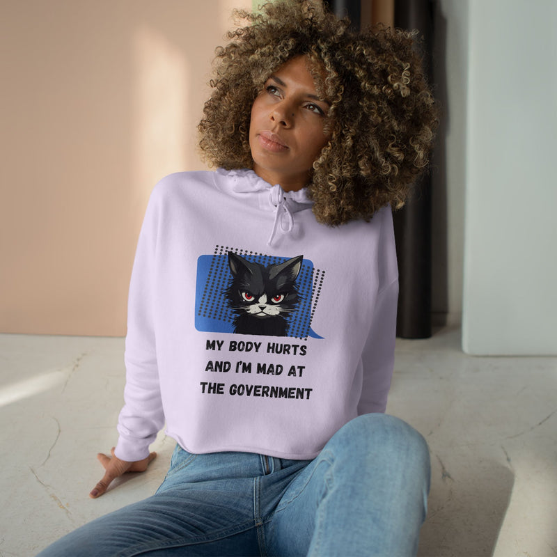 Crop Hoodie — Sassy Cat Graphic “My Body Hurts and I’m Mad at the Government” Hooded Sweatshirt