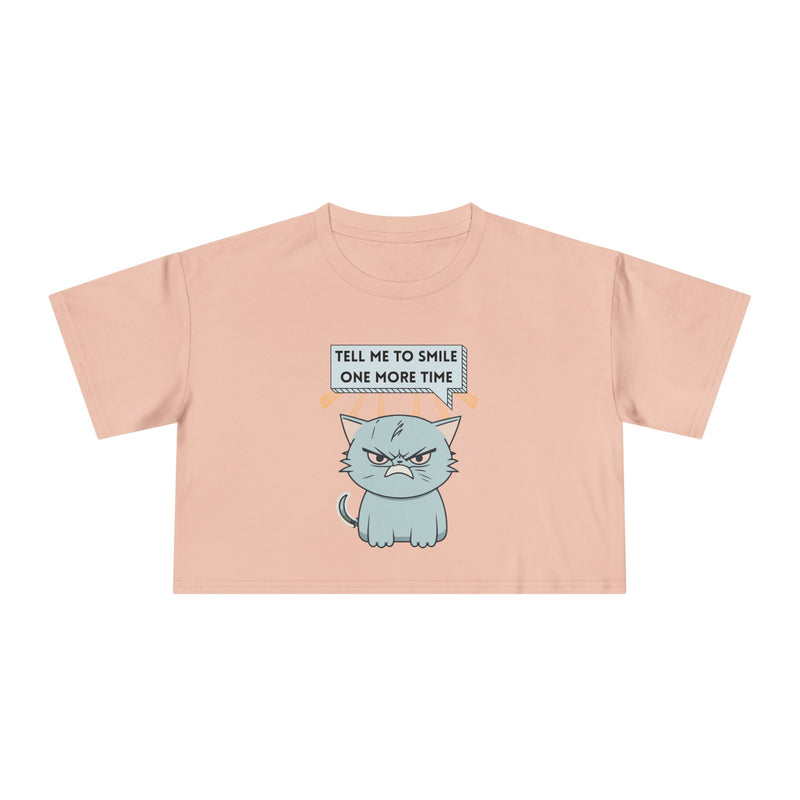 Sassy Cat Crop Tee — "Tell Me To Smile One More Time"  Women's T-Shirt Top