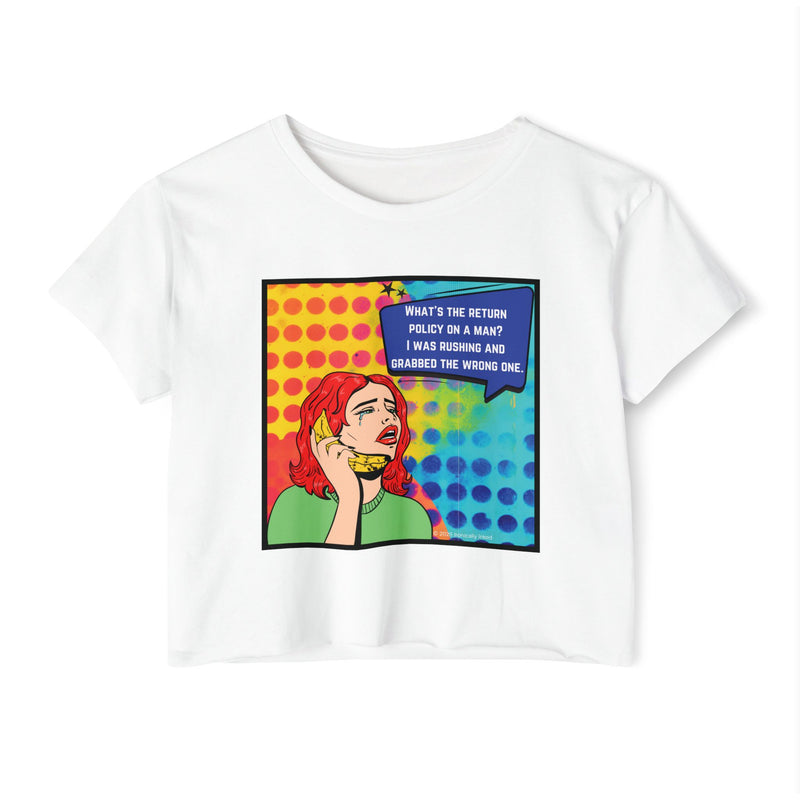 Crop Top T-shirt — Retro Pop Art "What's the Return Policy on a Man?" Festival Tee