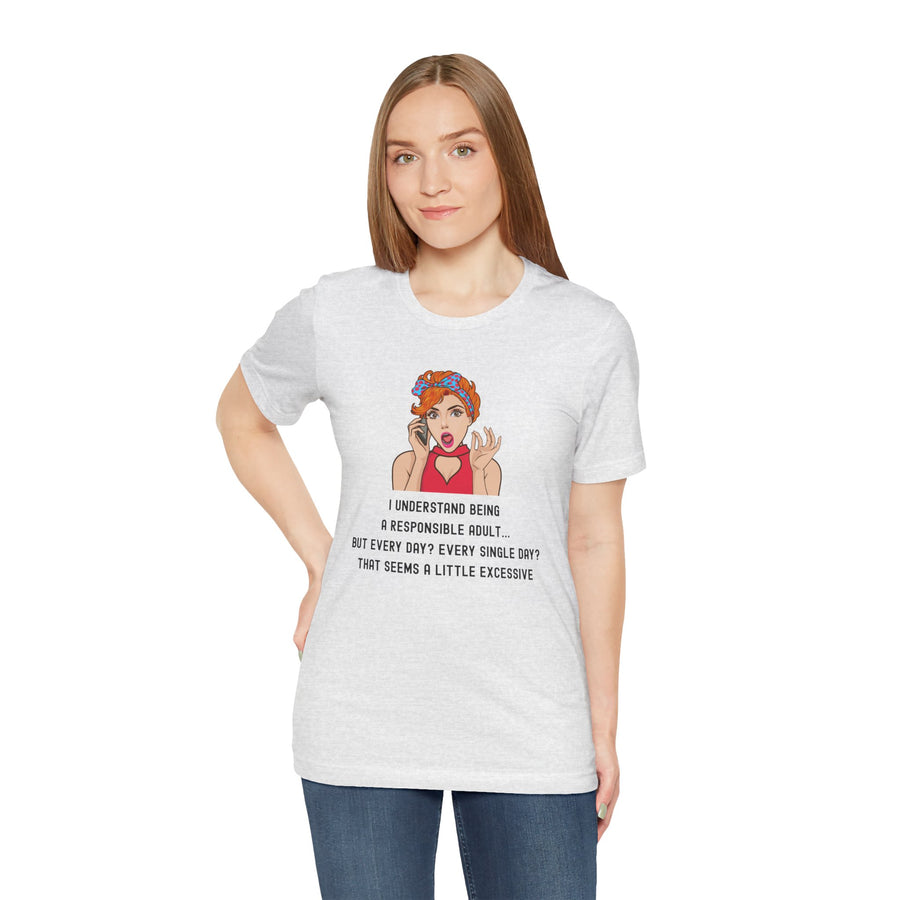 Graphic Tee — “I Understand Being A Responsible Adult… That Seems A Little Excessive” Pop Art T-Shirt