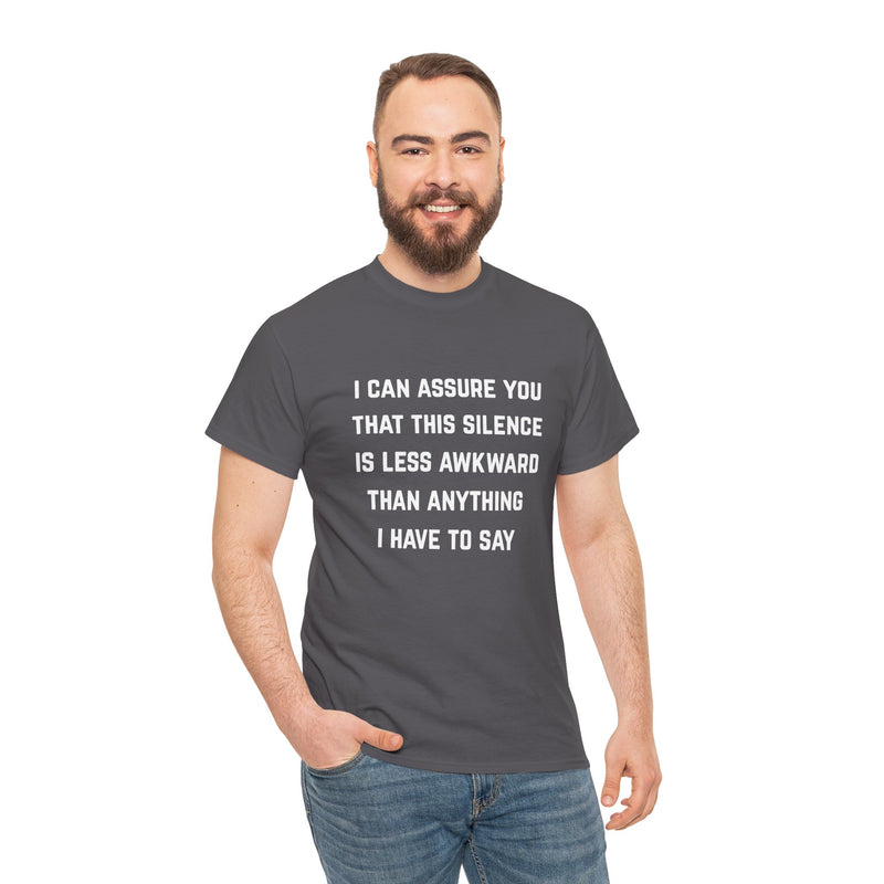 Minimalist Text Statement Tee — "I Can Assure You That This Silence Is Less Awkward Than Anything I Have to Say" Graphic T-shirt