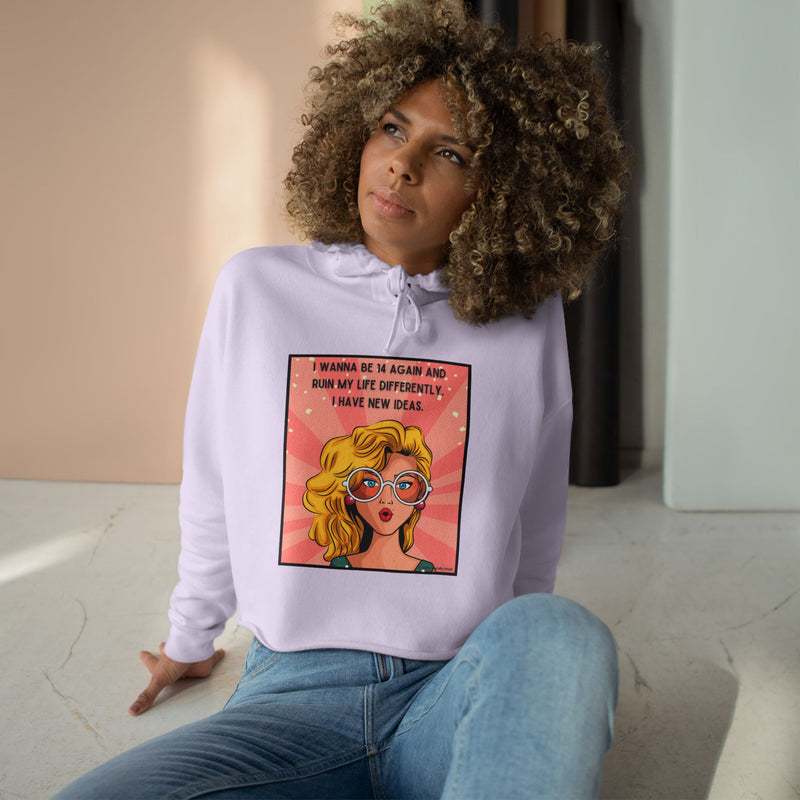 Pop Art Crop Hoodie — "I Wanna Be It Again and Ruin My Life Differently I Have New Ideas" Graphic Cropped Hooded Sweatshirt