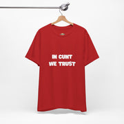 Graphic Tee — "In Cunt We Trust" Bold Statement T-Shirt