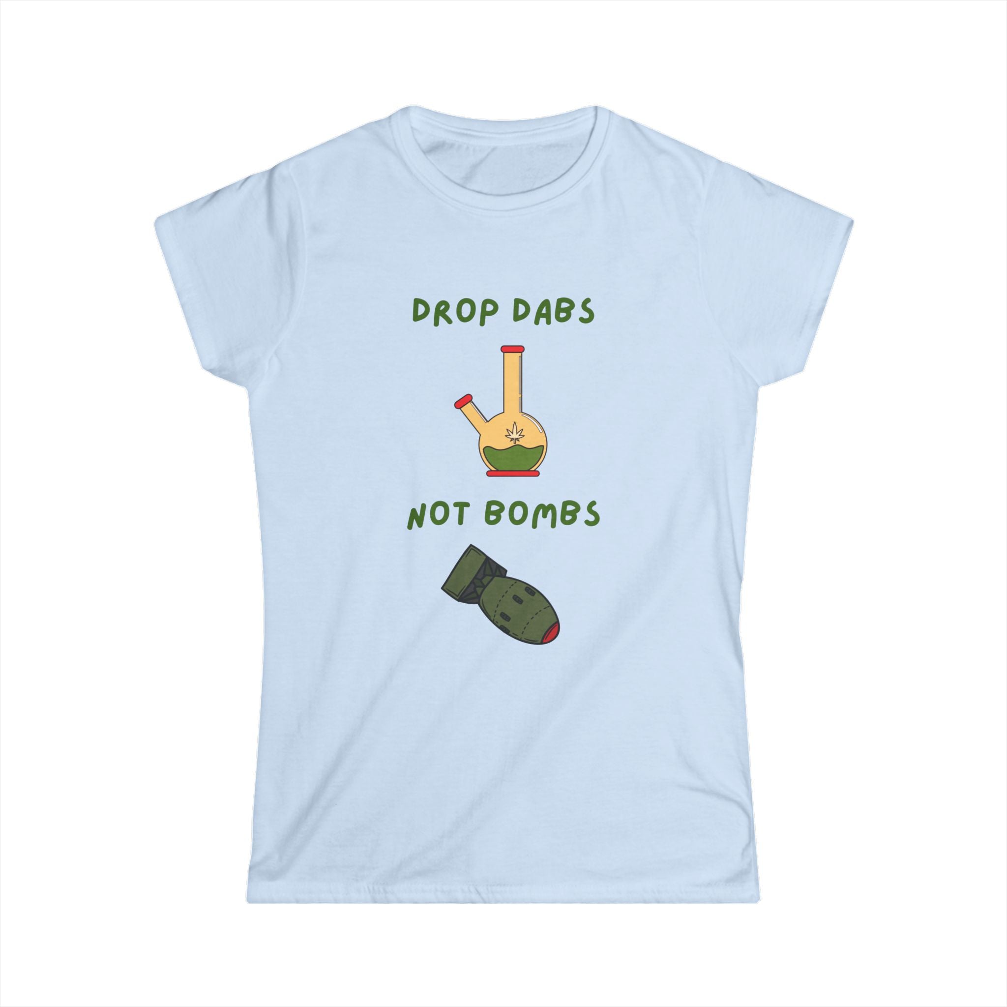 Drop Dabs Not Bombs - Women's Softstyle Tee