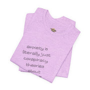 Graphic Tee - "Anxiety Is Literally Just Conspiracy Theories About Yourself" T-Shirt
