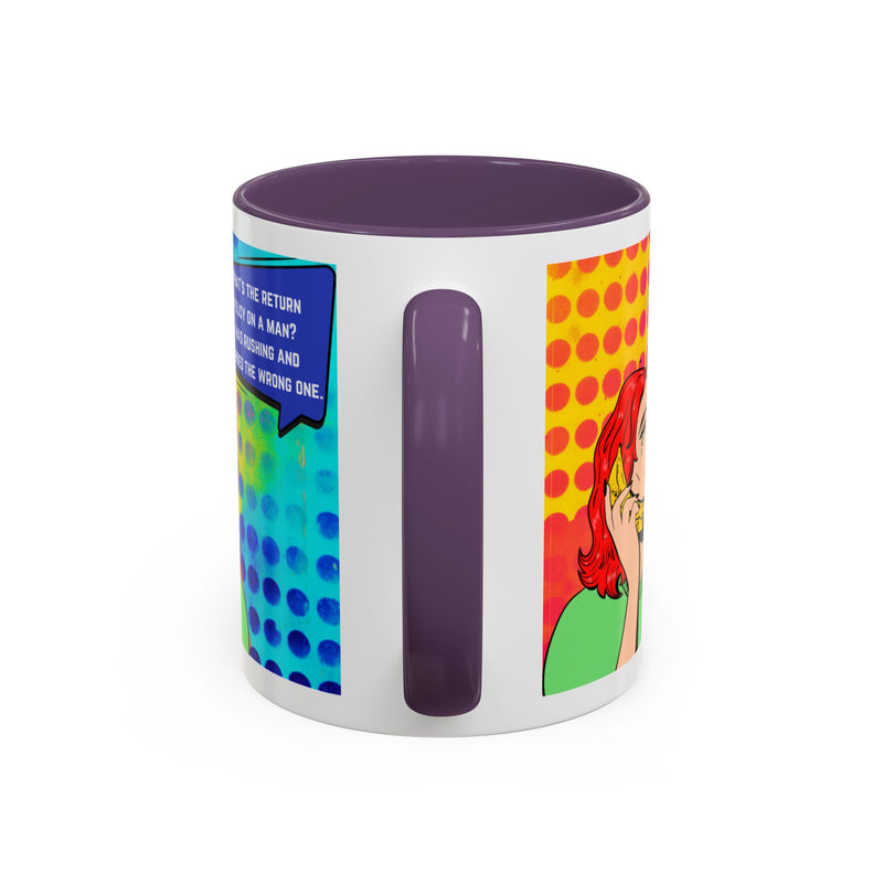 Coffee or Tea Mug — Pop Art Woman “What’s the return policy on a man? I was rushing and grabbed the wrong one.”