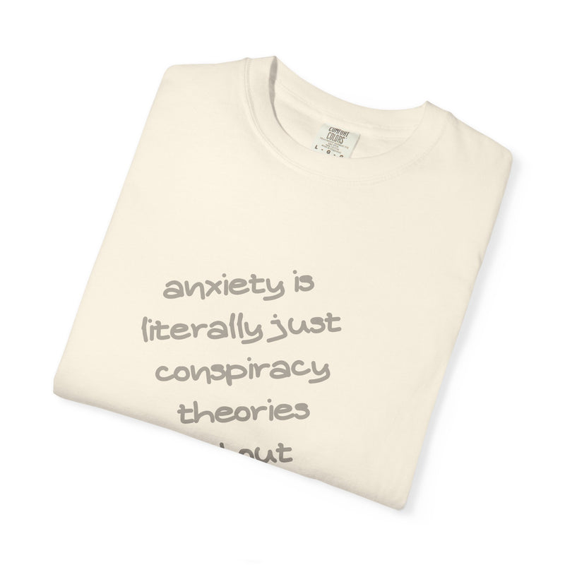 Graphic T-shirt "Anxiety Is Literally Just Conspiracy Theories About Ourselves" Tee
