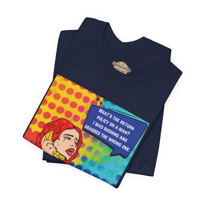 Retro Pop Art Tee — "What's the Return Policy on a Man? I Was Rushing and Grabbed the Wrong One" T-Shirt