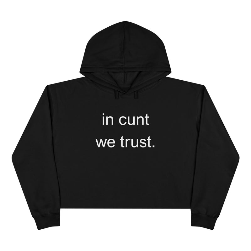 Crop Hoodie — "in cunt we trust." Minimalist Statement Crop Hooded Sweatshirt