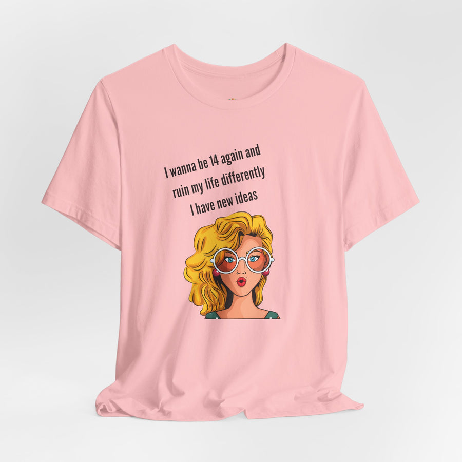 Pop Art Tee – "I Wanna Be 14 Again and Ruin My Life Differently" Retro Graphic T-Shirt