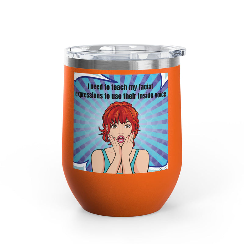 Retro Pop Art - "I Need to Teach My Facial Expressions to Use Their Inside Voice" Stainless Steel 12oz Insulated Wine Tumbler