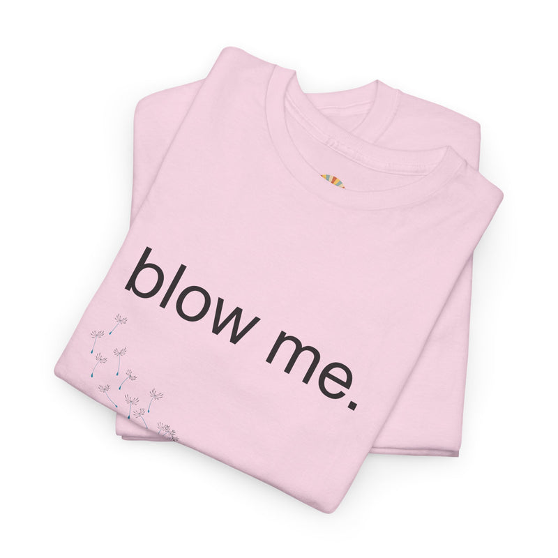 Graphic Tee — "blow me." Dandelion Puff T-Shirt