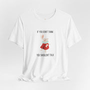 Graphic Tee — "If You Don't Think Then You Shouldn't Talk" Wonderland T-Shirt