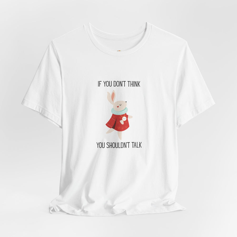 Graphic Tee — "If You Don't Think Then You Shouldn't Talk" Wonderland T-Shirt