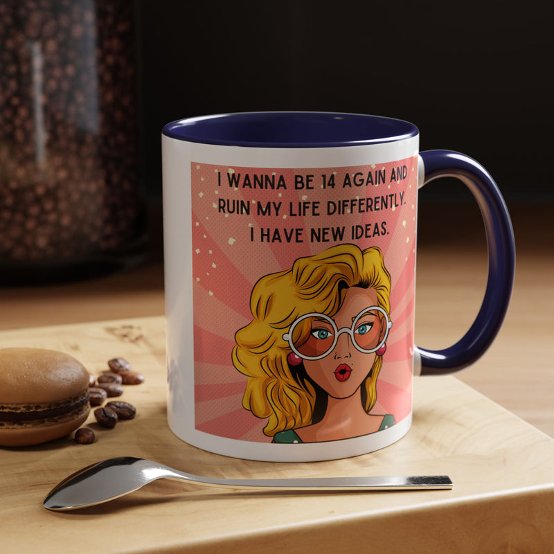 Funny Retro Pop Art Coffee or Tea Mug — "I Wanna Be 14 Again and Ruin My Life Differently..."