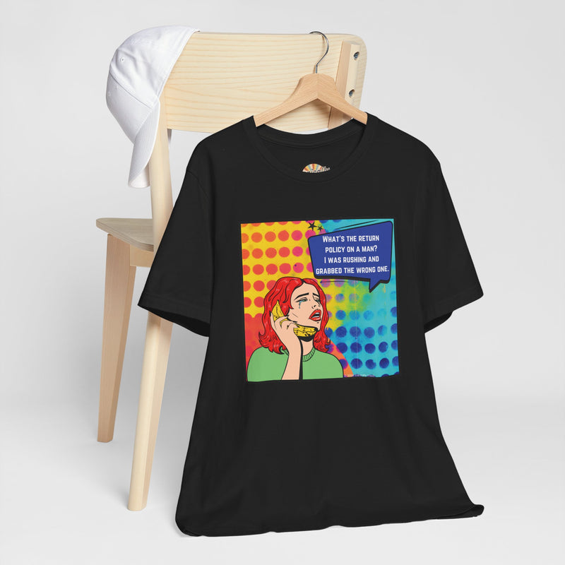 Retro Pop Art Tee — "What's the Return Policy on a Man? I Was Rushing and Grabbed the Wrong One" T-Shirt
