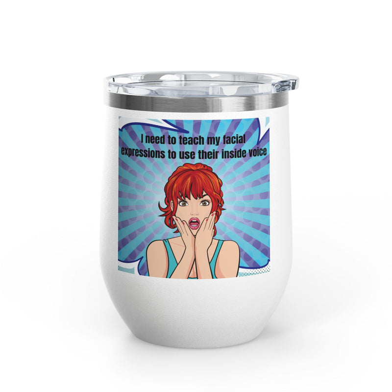 Retro Pop Art - "I Need to Teach My Facial Expressions to Use Their Inside Voice" Stainless Steel 12oz Insulated Wine Tumbler