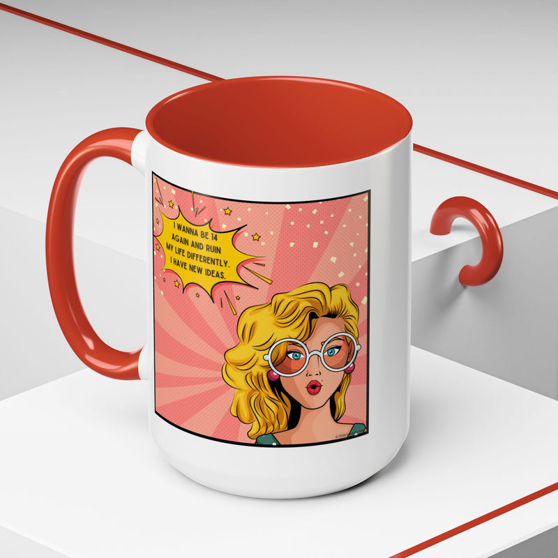 Funny Retro Pop Art Coffee or Tea Mug — "I Wanna Be 14 Again and Ruin My Life Differently..."