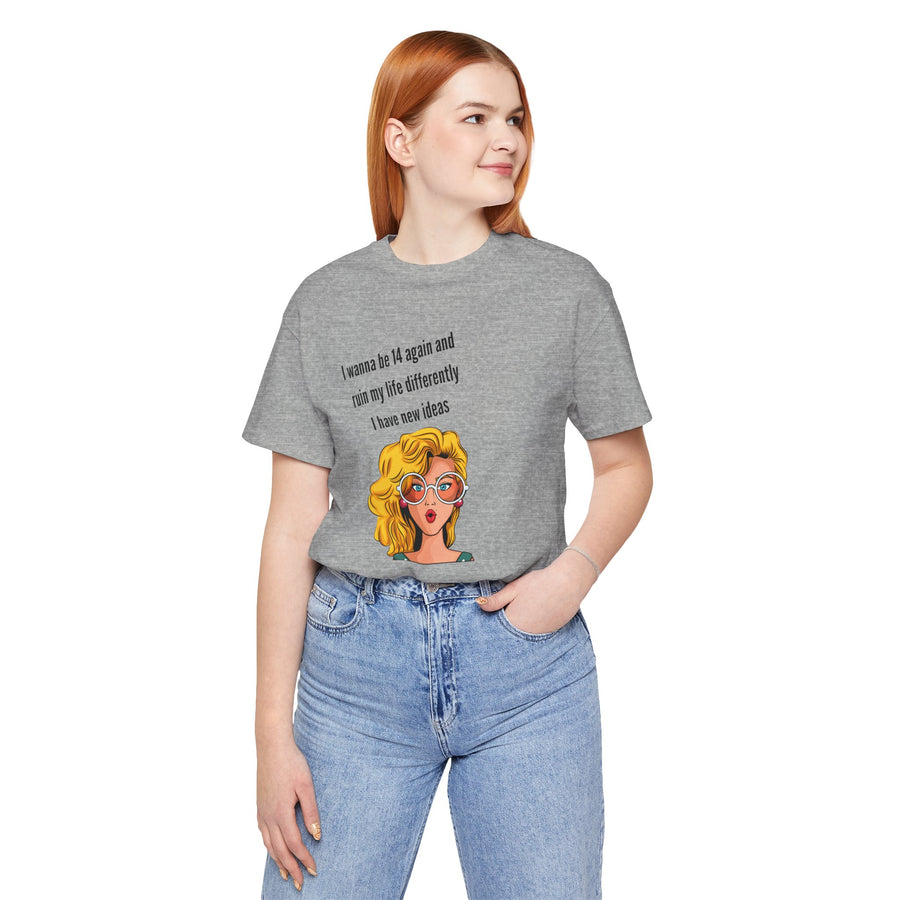 Pop Art Tee – "I Wanna Be 14 Again and Ruin My Life Differently" Retro Graphic T-Shirt