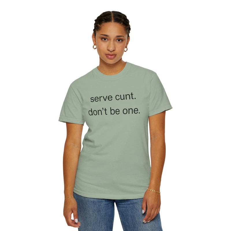 Graphic Tee — “serve cunt. don’t be one.” Statement T-Shirt