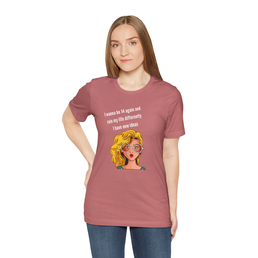 Pop Art Tee – "I Wanna Be 14 Again and Ruin My Life Differently" Retro Graphic T-Shirt
