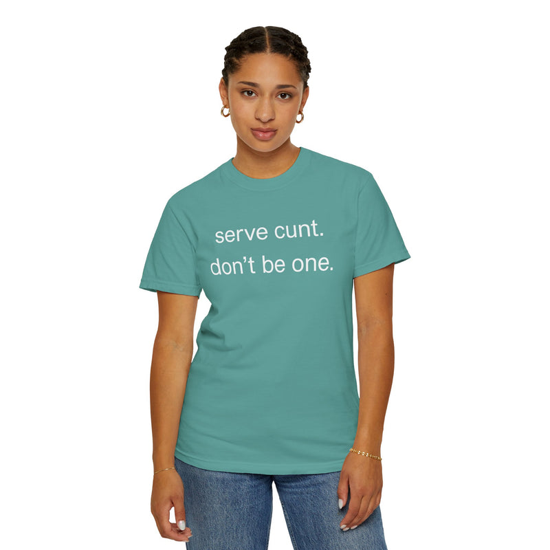Graphic Tee — “serve cunt. don’t be one.” Statement T-Shirt