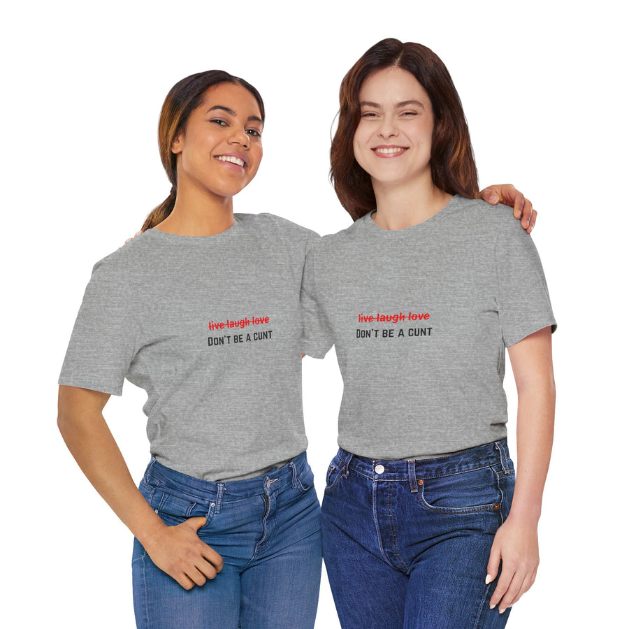 Graphic Tee — "Live Laugh Love" Crossed Out, "Don't Be a Cunt" T-Shirt