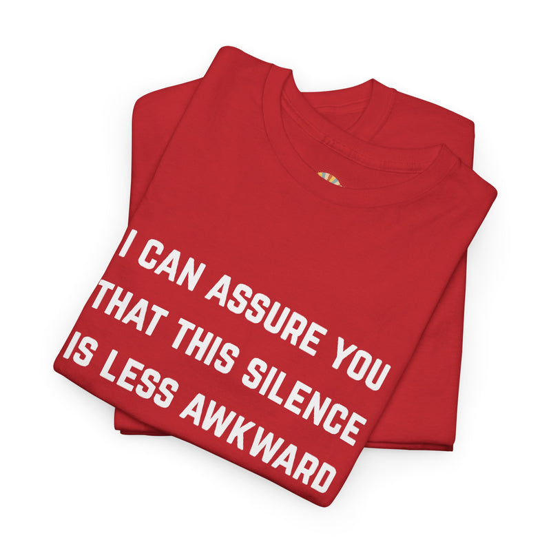 Minimalist Text Statement Tee — "I Can Assure You That This Silence Is Less Awkward Than Anything I Have to Say" Graphic T-shirt