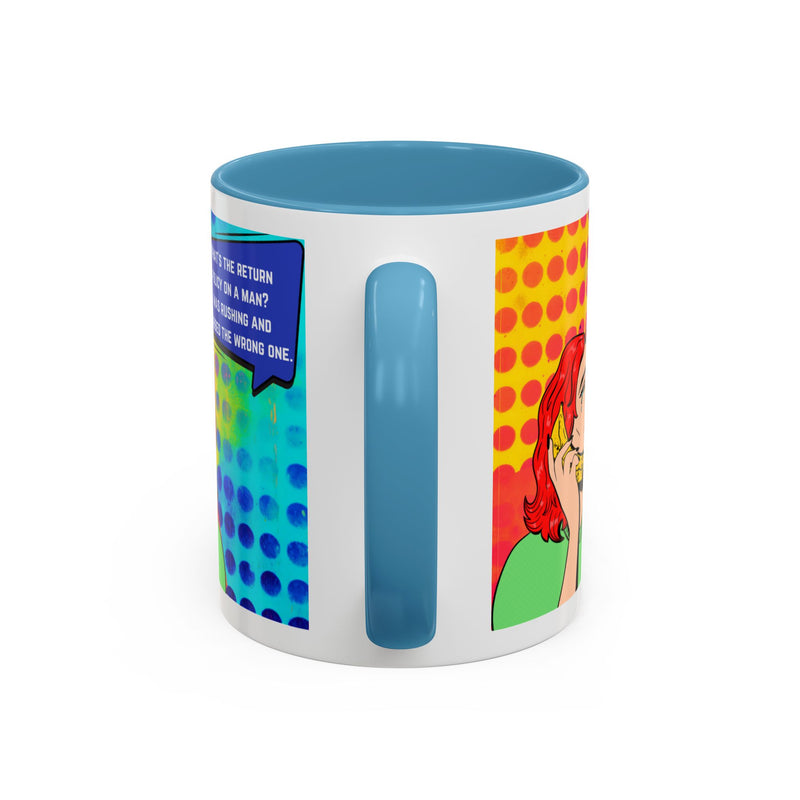 Coffee or Tea Mug — Pop Art Woman “What’s the return policy on a man? I was rushing and grabbed the wrong one.”