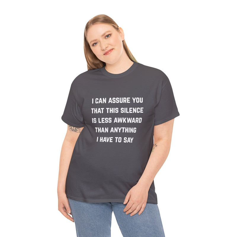 Minimalist Text Statement Tee — "I Can Assure You That This Silence Is Less Awkward Than Anything I Have to Say" Graphic T-shirt