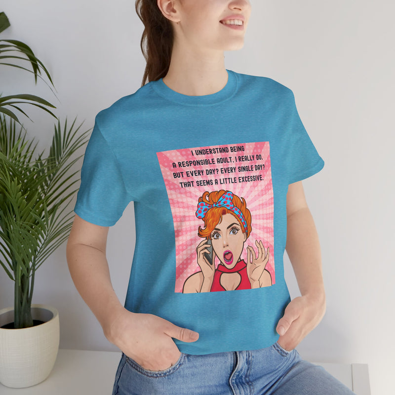 Retro Graphic Tee — “I Understand Being A Responsible Adult… That Seems A Little Excessive” Pop Art T-Shirt