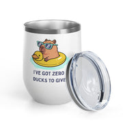 "I've Got Zero Ducks to Give" Rubber Duckie Wine Tumbler - Stainless Steel 12oz