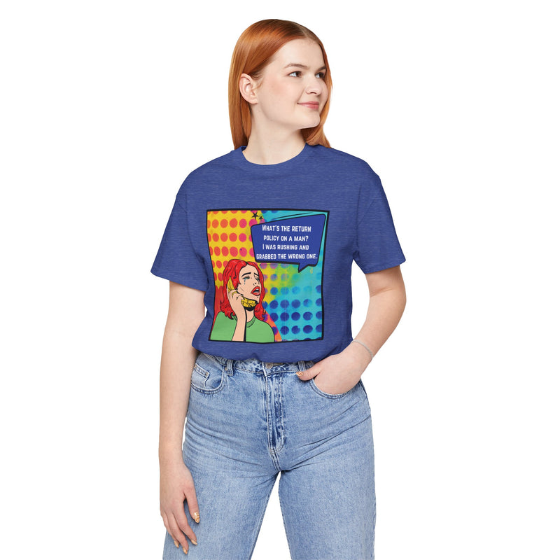 Retro Pop Art Tee — "What's the Return Policy on a Man? I Was Rushing and Grabbed the Wrong One" T-Shirt