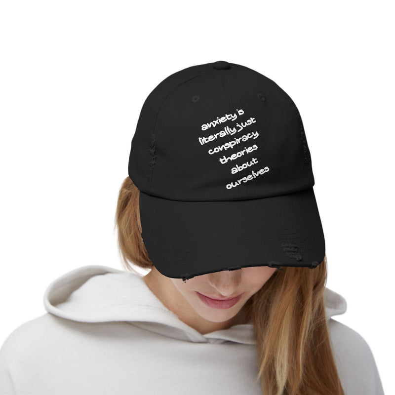 Distressed Dad Hat — “Anxiety Is Literally Just Conspiracy Theories About Ourselves” Baseball Cap