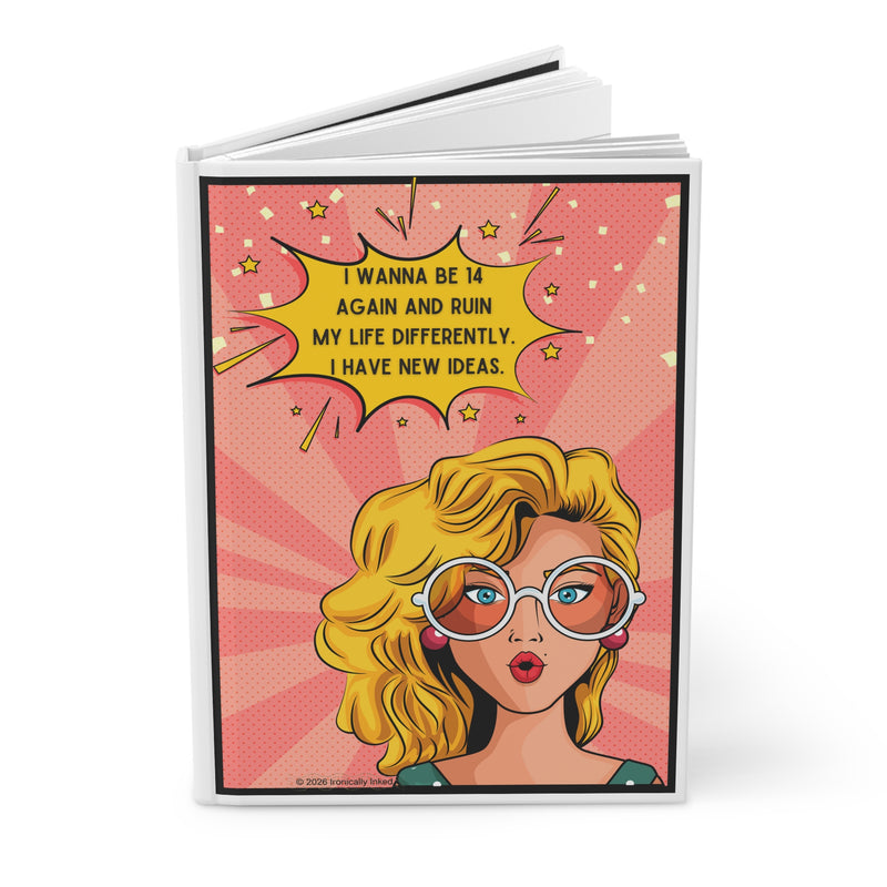 Retro Pop Art Journal — "I Wanna Be 14 Again and Ruin My Life Differently" Hardcover Notebook