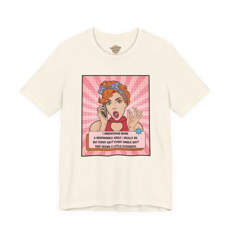 Retro Graphic Tee — “I Understand Being A Responsible Adult… That Seems A Little Excessive” Pop Art T-Shirt
