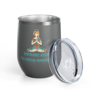 "Temporarily Absent for Spiritual Maintenance" Wine Tumbler - Stainless Steel 12oz