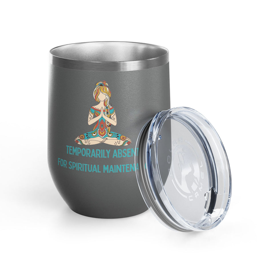 "Temporarily Absent for Spiritual Maintenance" Wine Tumbler - Stainless Steel 12oz