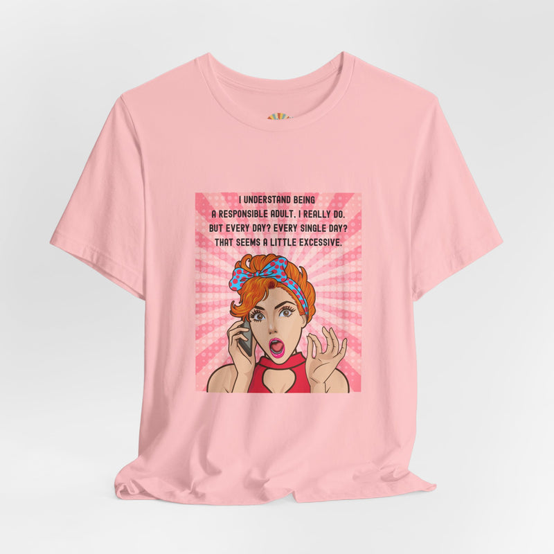 Retro Graphic Tee — “I Understand Being A Responsible Adult… That Seems A Little Excessive” Pop Art T-Shirt