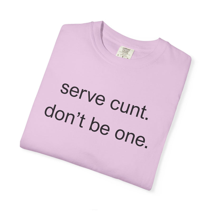 Graphic Tee — “serve cunt. don’t be one.” Statement T-Shirt