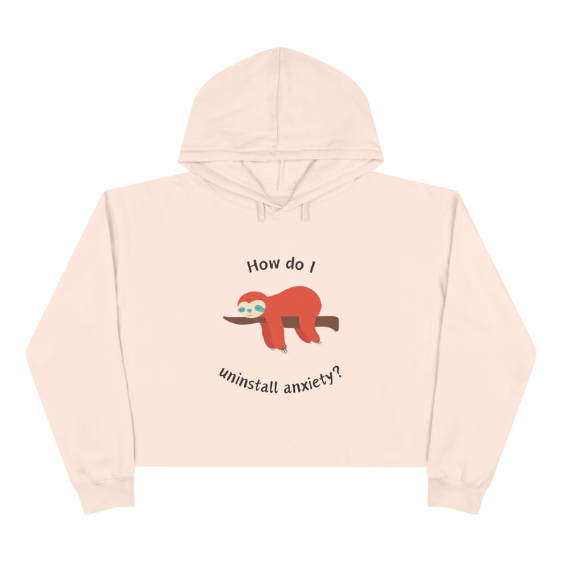 Crop Hoodie — Exhausted Sloth “How do I uninstall anxiety?” Cropped Hooded Sweatshirt
