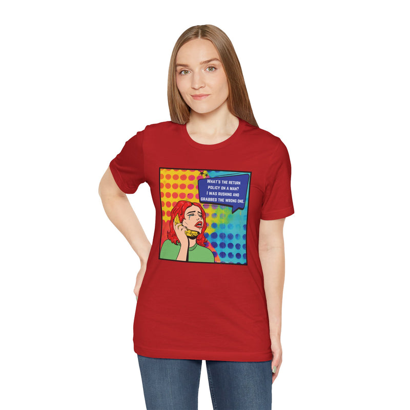 Retro Pop Art Tee — "What's the Return Policy on a Man? I Was Rushing and Grabbed the Wrong One" T-Shirt