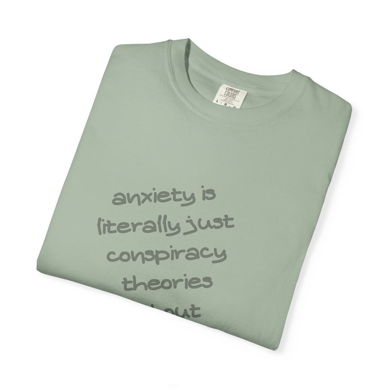 Graphic T-shirt "Anxiety Is Literally Just Conspiracy Theories About Ourselves" Tee